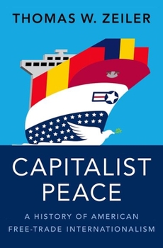 Hardcover Capitalist Peace: A History of American Free-Trade Internationalism Book