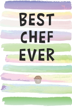 Best Chef Ever: Blank Lined Notebook Journal Gift for Cook, Restaurateur, Bartender Friend, Coworker, Boss