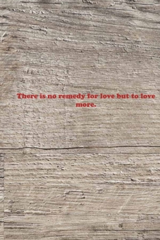 Paperback There is no remedy for love but to love more.: Valentine day Gift Blank Lined Journal Notebook, 110 Pages, Soft Matte Cover, 6 x 9 In Book