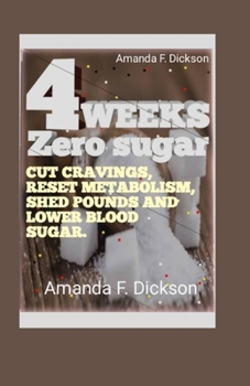 Paperback 4 weeks / Zero Sugar: Cut Cravings, Reset Metabolism, Shed Pounds, And Lower Blood Sugar [Large Print] Book