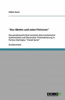 Paperback "Das Ghetto und seine Fiktionen": Das paratextuelle Spiel zwischen dokumentarischer Authentizität und literarischer Fiktionalisierung in Feridun Zaimo [German] Book
