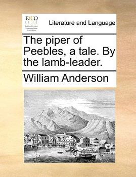 Paperback The Piper of Peebles, a Tale. by the Lamb-Leader. Book