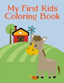 My First Kids Coloring Book: A Coloring Pages with Funny image and Adorable Animals for Kids, Children, Boys, Girls