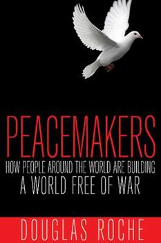 Paperback Peacemakers: How People Around the World Are Building a World Free of War Book