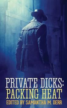 Private Dicks: Packing Heat - Book  of the Private Dicks