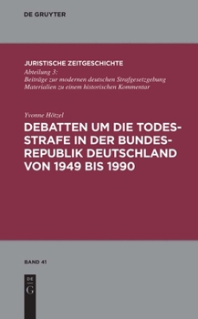 Hardcover Debatten Um Die Todesstrafe in Der Bundesrepublik Deutschland Von 1949 Bis 1990 [German] Book