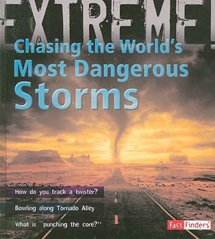 Chasing the World's Most Dangerous Storms - Book  of the Fact Finders: Extreme Explorations!