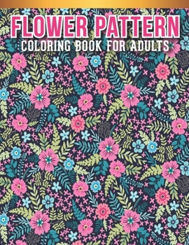Paperback Flower Coloring Book For Adults: Adult Coloring Book with Stress Relieving Flower Designs for Relaxation. Book