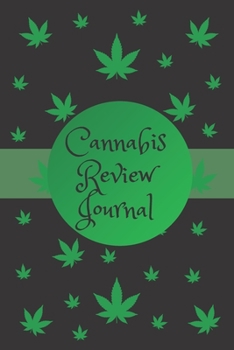 Cannabis Review Journal: Marijuana Review & Rating Journal A Medical Cannabis Therapy Logbook: Keeping track of different strains, their effects, and symptoms relieved.(110 Pages, 6 x 9)