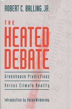 Hardcover The Heated Debate : Greenhouse Predictions Versus Climate Reality Book
