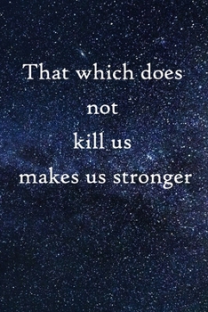 That which does not kill us makes us stronger: 100 Pages Lined Journal  Inspirational Quot Journal, Notebook, Diary, Composition Book