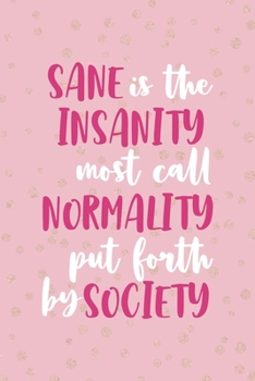 Sane Is Insanity Most Call Normality Put Forth By Society: Notebook Journal Composition Blank Lined Diary Notepad 120 Pages Paperback Pink And Golden Sanity