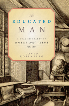 Hardcover An Educated Man: A Dual Biography of Moses and Jesus Book
