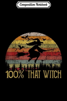 Composition Notebook: 100% That Witch Vintage For Woman  Journal/Notebook Blank Lined Ruled 6x9 100 Pages