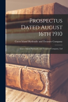 Paperback Prospectus Dated August 16th 1910 [microform]: Cocos Island Hydraulic and Treasure Company, Ltd Book