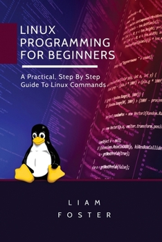 Paperback Linux Programming for Beginners: A Practical, Step By Step Guide To Linux Commands Book