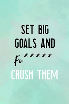 Set Big Goals And Fu***** Crush Them: All Purpose 6x9" Blank Lined Notebook Journal Way Better Than A Card Trendy Unique Gift Abstract Texture Comfort Zone