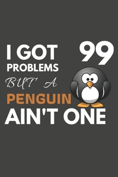 Paperback I Got 99 Problems But A Penguin Ain't One: Penguin Gifts For Penguin Lovers Only - Blank Lined Notebook Journal to Write In, Notes, To Do Lists, Task Book