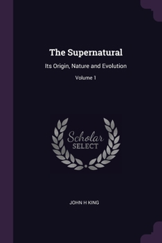 Paperback The Supernatural: Its Origin, Nature and Evolution; Volume 1 Book