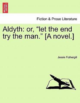 Paperback Aldyth: Or, Let the End Try the Man. [A Novel.] Book