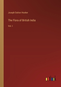 Paperback The Flora of British India: Vol. I Book