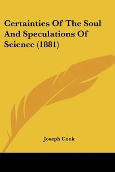 Paperback Certainties Of The Soul And Speculations Of Science (1881) Book