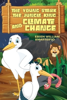 THE YOUNG STORK, THE JUNGLE KING AND CLIMATE CHANGE