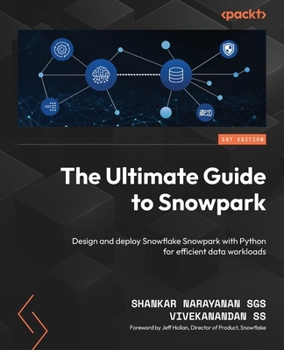 Paperback The Ultimate Guide to Snowpark: Design and deploy Snowflake Snowpark with Python for efficient data workloads Book