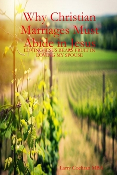 Paperback Why Christian Marriages Must Abide in Jesus Book