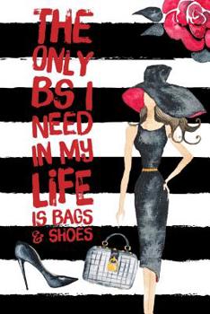 Paperback The Only Bs I Need in My Life Is Bags & Shoes: Handbag and Shoeaholic Diary for Women Blank Lined Journal 6x9 110 Pages Book