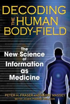 Paperback Decoding the Human Body-Field: The New Science of Information as Medicine Book