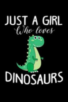 Just A Girl Who Loves Dinosaurs: Just A Girl Who Loves Dinosaurs Gift For Girls Women Journal/Notebook Blank Lined Ruled 6X9 100 Pages