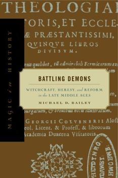 Battling Demons: Witchcraft, Heresy, and Reform in the Late Middle Ages (Magic in History) - Book  of the Magic in History