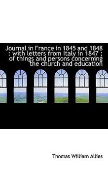 Journal in France in 1845 And 1848 : With letters from Italy in 1847; of things and persons Concern