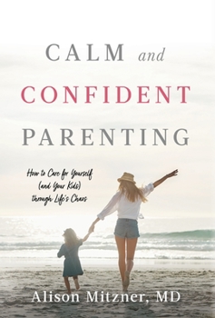 Hardcover Calm and Confident Parenting: How to Care for Yourself (and Your Kids) through Life's Chaos Book