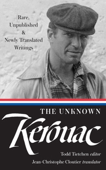 Hardcover The Unknown Kerouac (Loa #283): Rare, Unpublished & Newly Translated Writings Book
