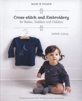 Paperback Made in France: Cross Stitch and Embroidery for Babies, Toddlers and Children Book