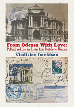 Hardcover From Odessa with Love: Political and Literary Essays in Post-Soviet Ukraine Book