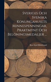 Hardcover Sveriges Och Svenska Konungahusets Minnespenningar, Praktmynt Och Belöningsmedaljer ... [Swedish] Book