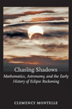 Chasing Shadows: Mathematics, Astronomy, and the Early History of Eclipse Reckoning - Book  of the Johns Hopkins Studies in the History of Mathematics