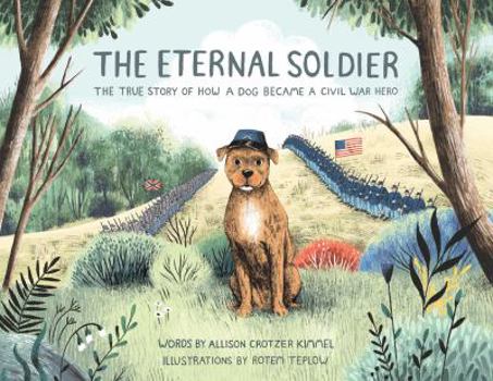 Hardcover The Eternal Soldier: The True Story of How a Dog Became a Civil War Hero Book
