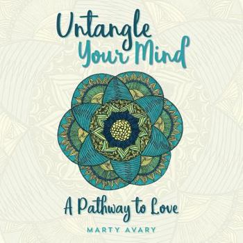 Paperback Untangle Your Mind: A Pathway to Love Book