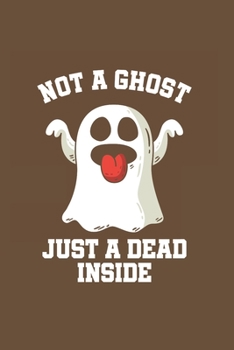 Not a ghost just a dead inside: Cool Animated Sayings Design Notebook Composition Book Novelty Gift (6"x9") Lined Notebook to write in