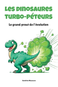 Paperback Les dinosaures Turbo-Péteurs: Le grand prout de l'évolution [French] Book