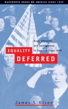 Equality Deferred: Race, Ethnicity, and Immigration in America, Since 1945 (Wadsworth Books on America Since 1945) - Book  of the Wadsworth Books on America Since 1945