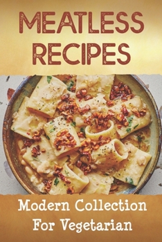 Paperback Meatless Recipes: Modern Collection For Vegetarian: Recipes For Beginner Book