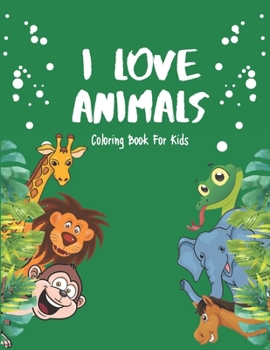 Paperback I Love Animals - Coloring Books For Kids: Every Child Is An Artist Book