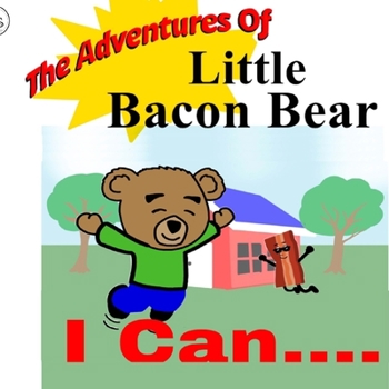 Paperback The Adventures Of Little Bacon Bear: I Can Book