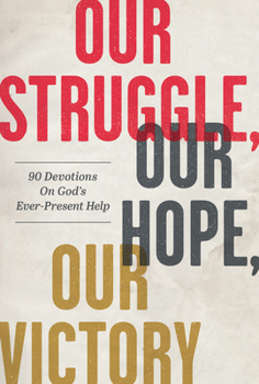 Paperback Our Struggle, Our Hope, Our Victory: 90 Devotions on God's Ever-Present Help Book
