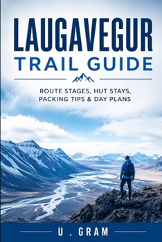 Paperback Laugavegur Trail Guide: Route Stages, Hut Stays, Packing Tips & Day Plans Book